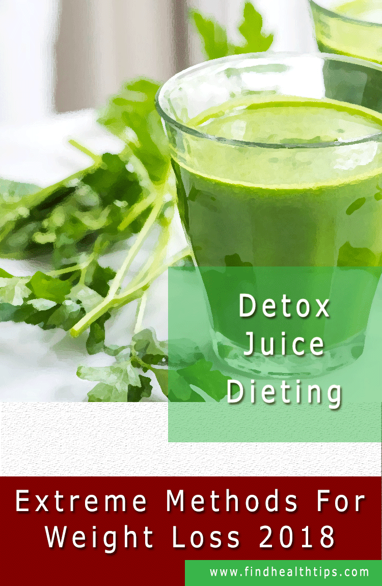 Detox Juice Dieting Extreme Weight Loss Methods