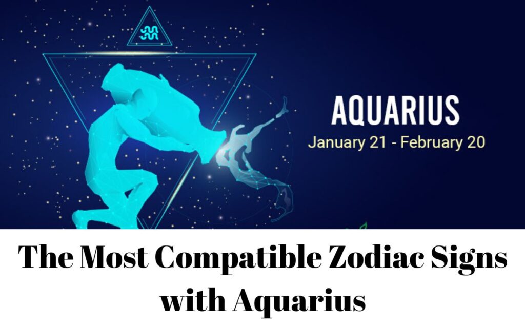 The Most Compatible Zodiac Signs with Aquarius