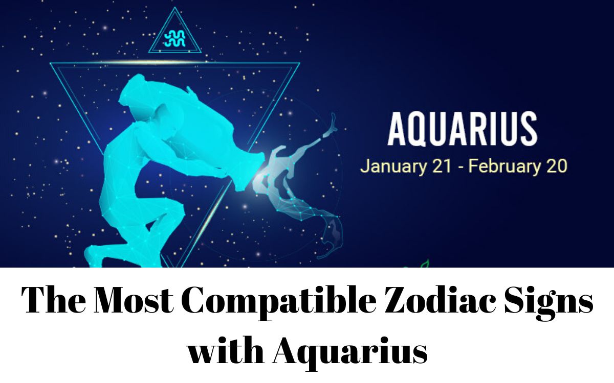 The Most Compatible Zodiac Signs With Aquarius 