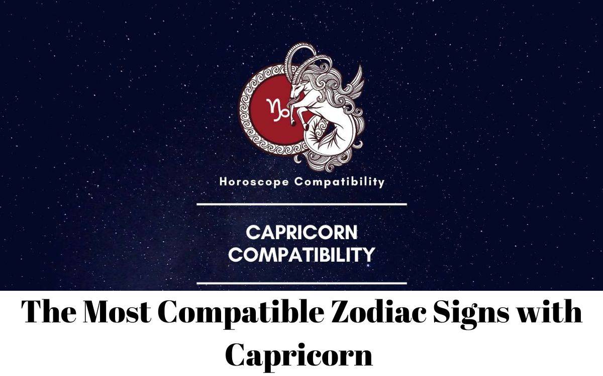 The Most Compatible Zodiac Signs with Capricorn