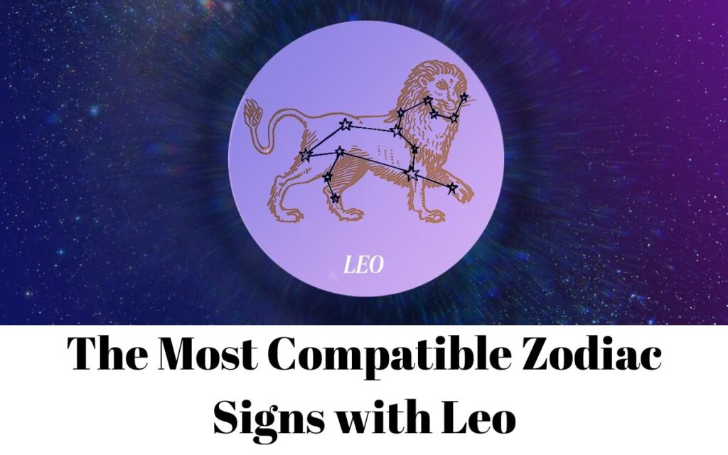 The Most Compatible Zodiac Signs with Leo