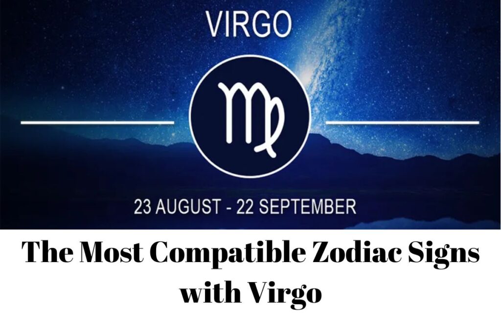 The Most Compatible Zodiac Signs with Virgo
