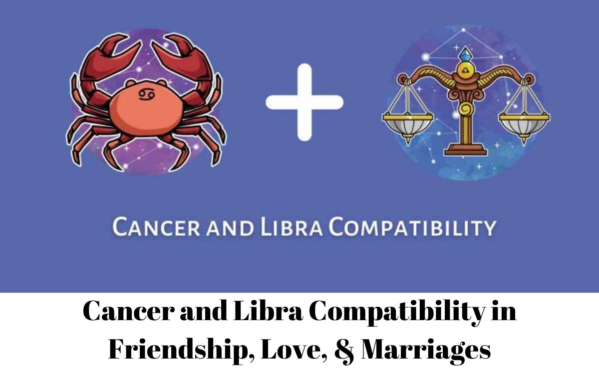 Cancer and Libra Compatibility in Friendship, Love, & Marriages