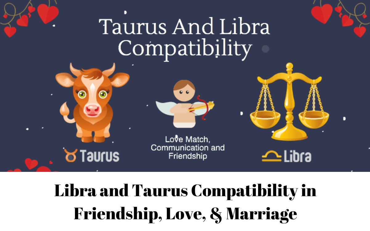 Libra and Taurus Compatibility in Friendship, Love, & Marriage