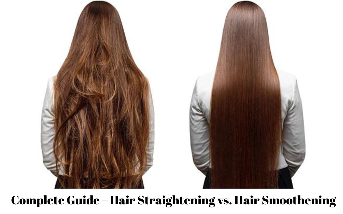 Complete Guide – Hair Straightening vs. Hair Smoothening