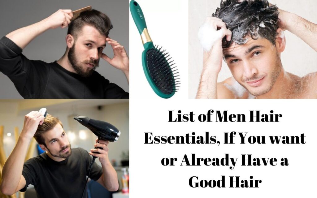 List of Men Hair Essentials, If You want or Already Have a Good Hair