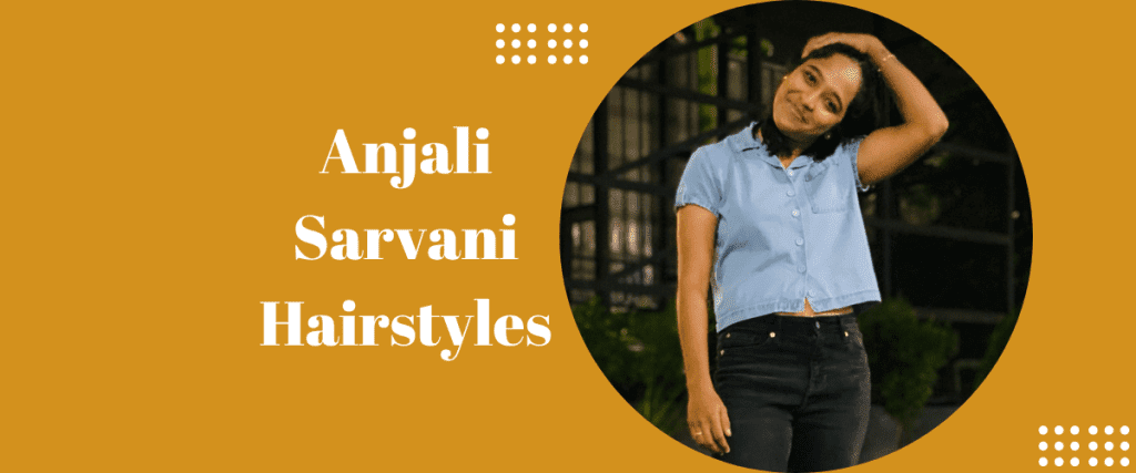 Anjali Sarvani Hairstyles