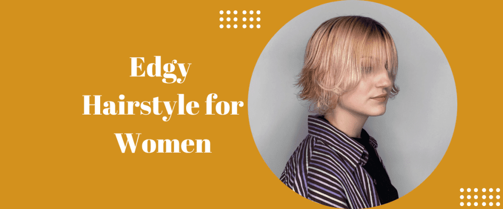 Edgy hairstyles for women