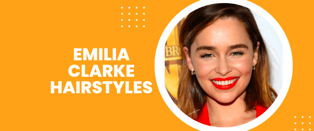 Emilia Clarke hairstyles Hair Care