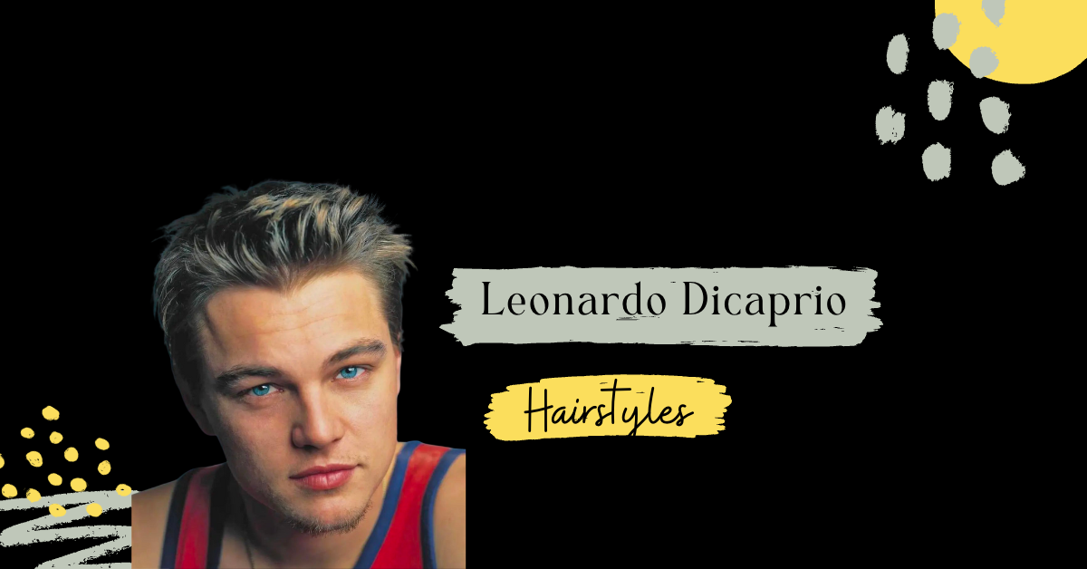 Leonardo Dicaprio Hairstyles