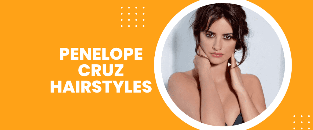 Penelope Cruz Hairstyles