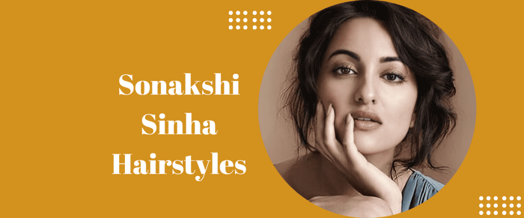 100+ Sonakshi Sinha Hairstyles