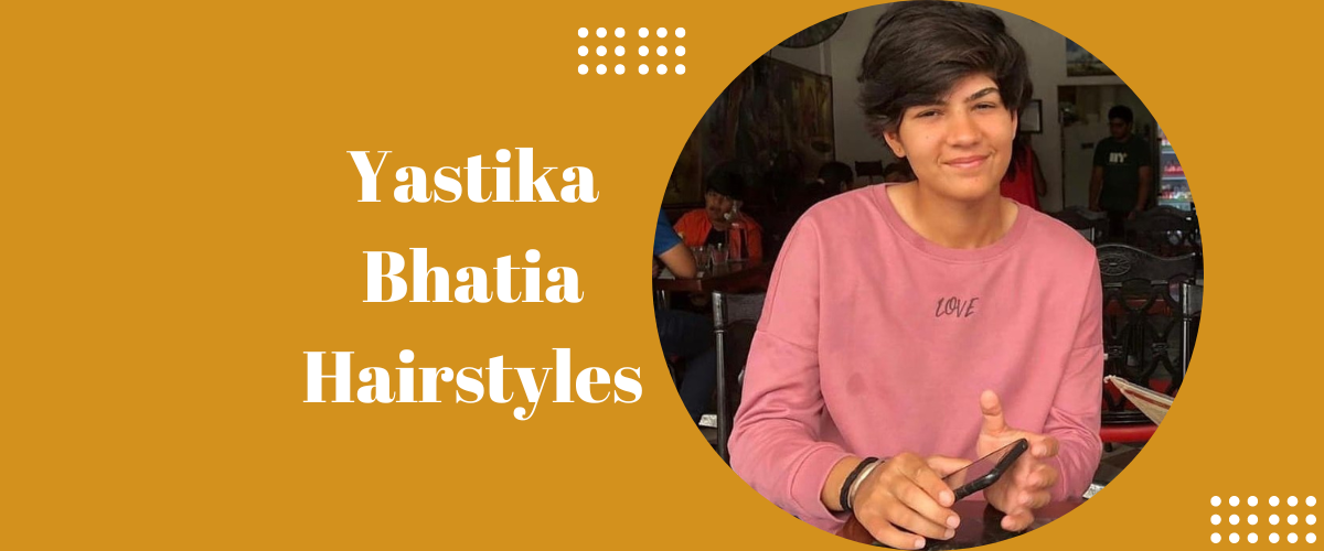 Yashtika Bhatia Hairstyles