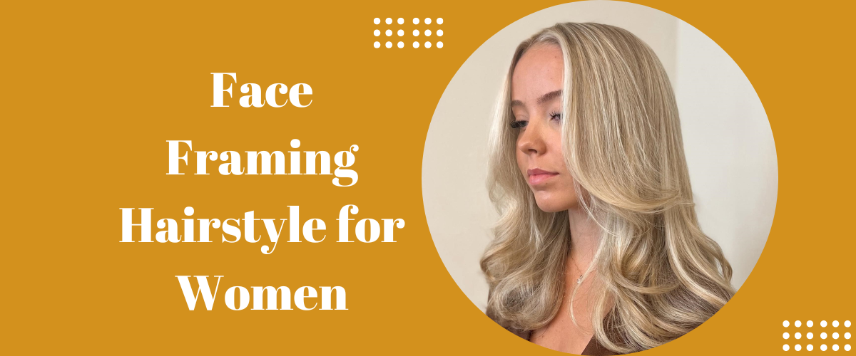 face framing hairstyle for women