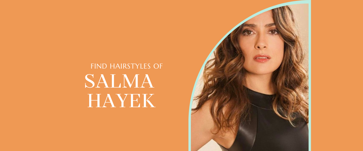 salma hayek hairstyles