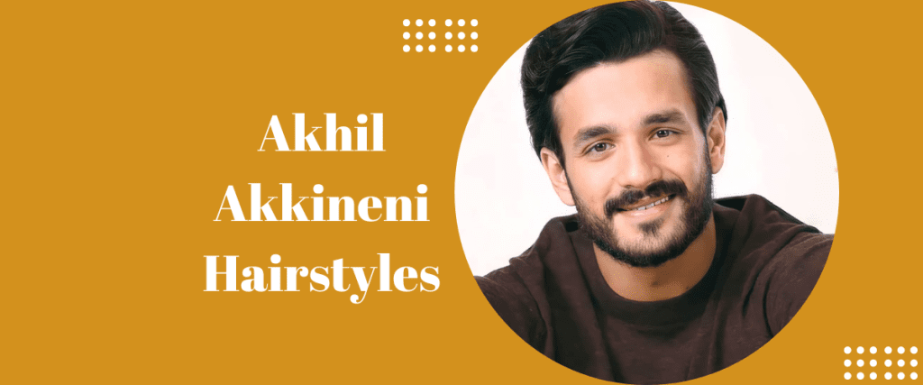 Akhil Akkineni Hairstyles