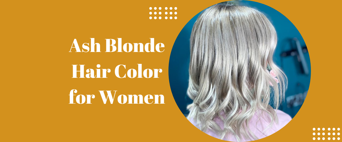 Ash Blonde Hair Color for Women
