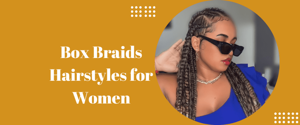 Box Braids Hairstyles for Women