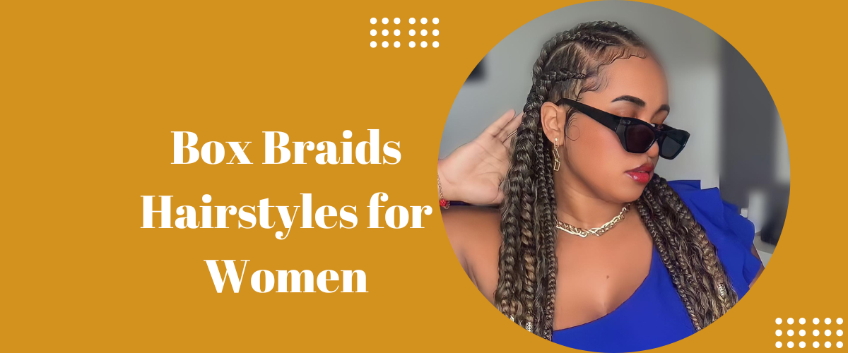 Box Braids Hairstyles for Women