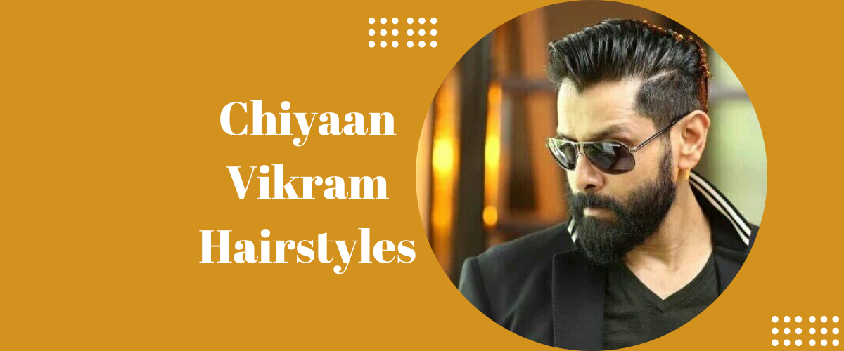 Chiyaan Vikram Hairstyles