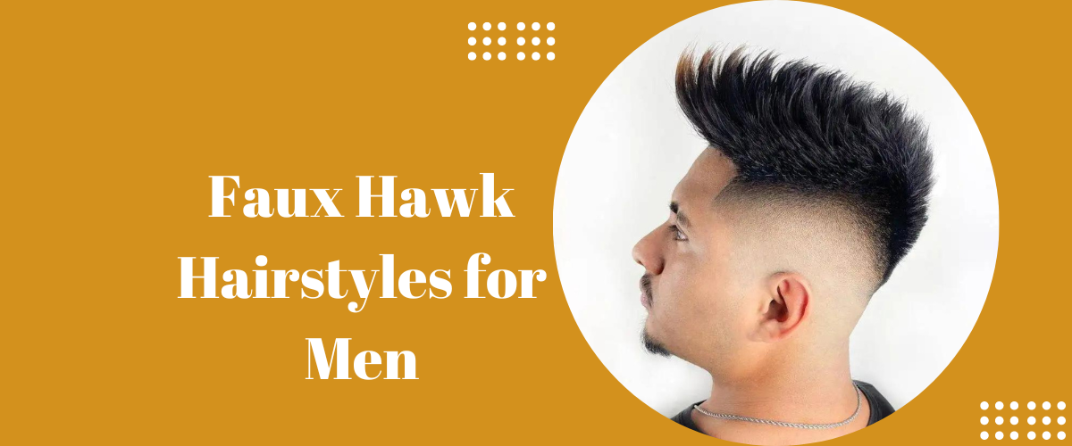 Faux Hawk Hairstyles for Men