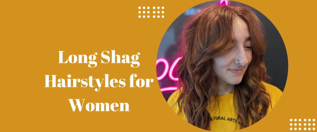 Long shag hairstyles for women