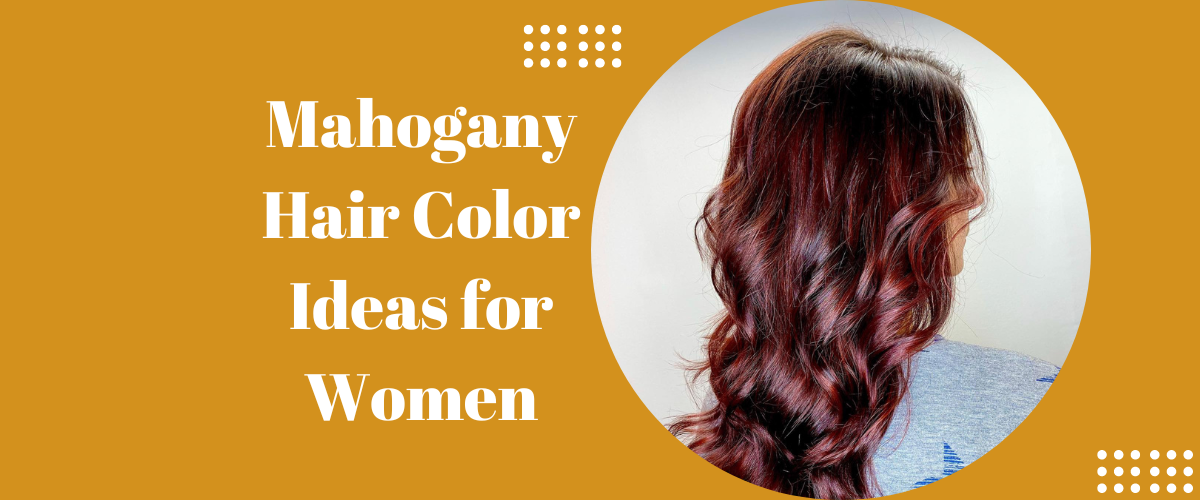 Mahogany Hair Color Ideas for Women