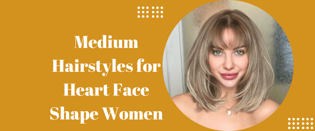 Medium Hairstyles for Heart Face Shape Women