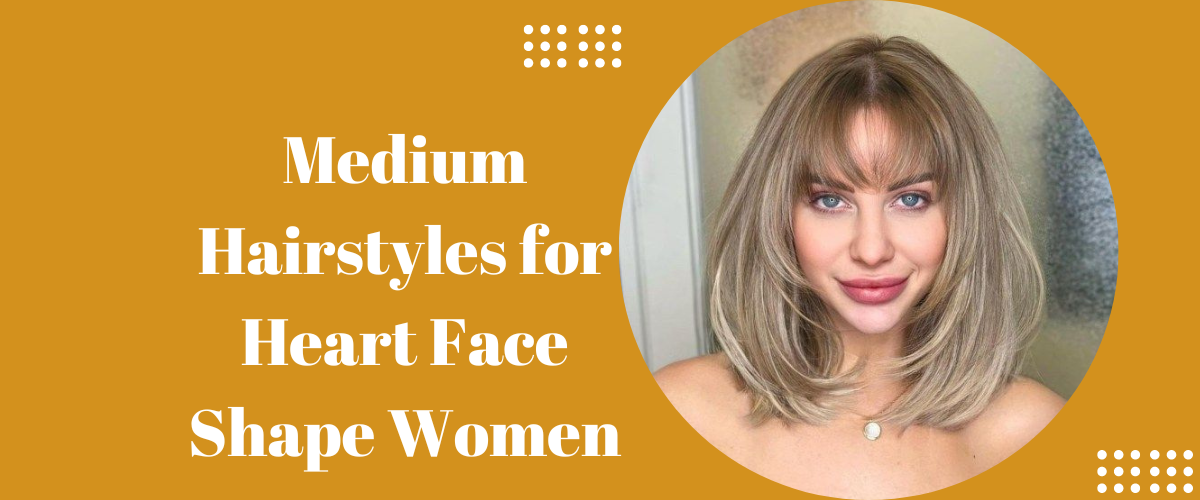 Medium Hairstyles for Heart Face Shape Women