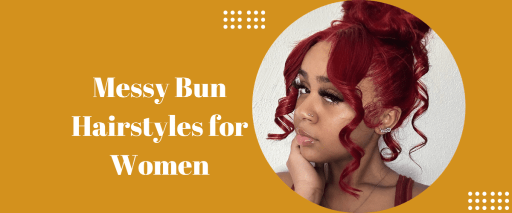 Messy Bun Hairstyles for Women
