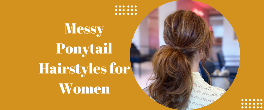 Messy Ponytail Hairstyles for Women