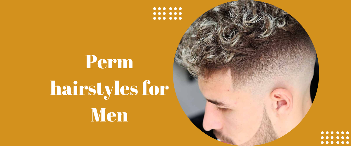 Perm hairstyles for Men