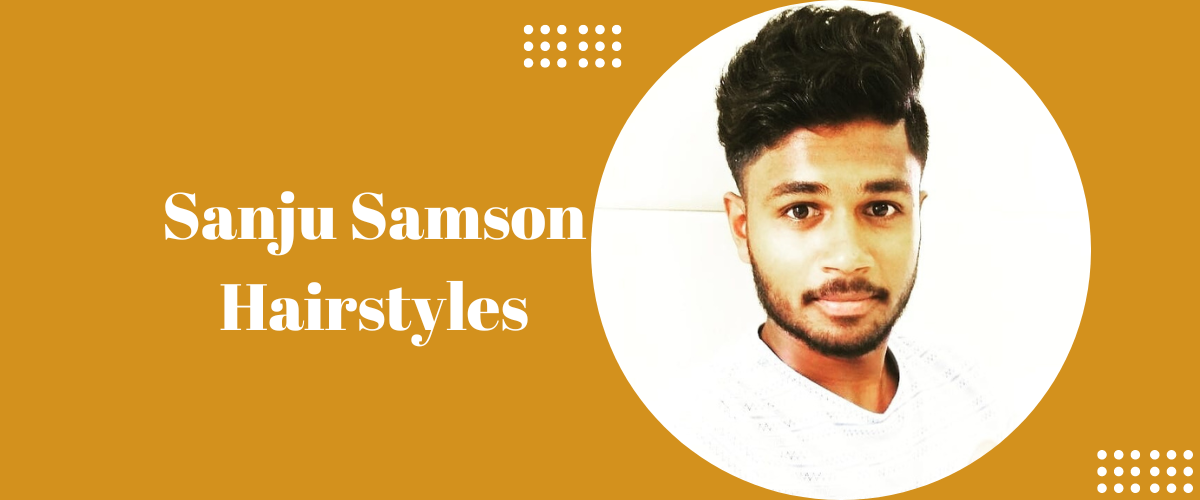 Sanju Samson Hairstyles