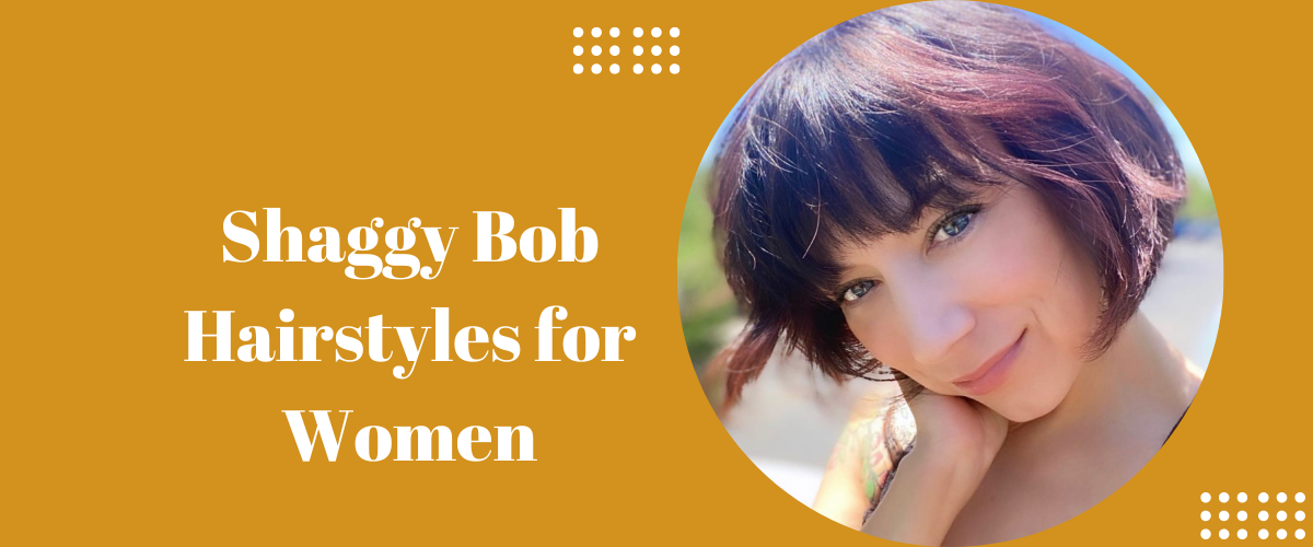Shaggy Bob Hairstyles for Women
