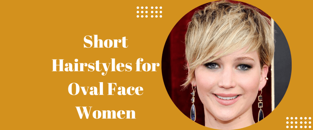 Short Hairstyles for Oval Face Women