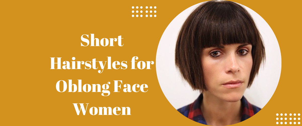 Short hairstyles for Oblong Face Women