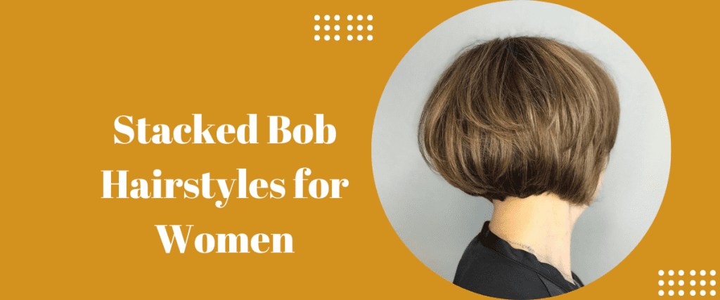 Stacked Bob Hairstyles for Women