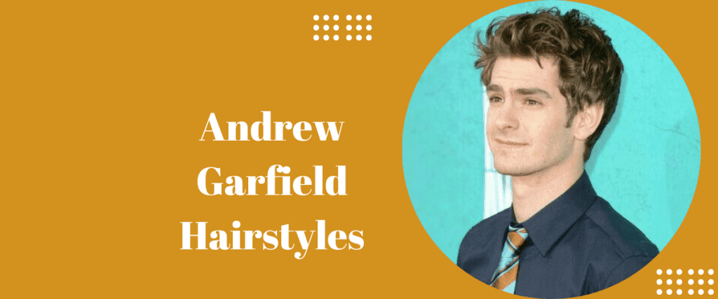 Andrew Garfield Hairstyles
