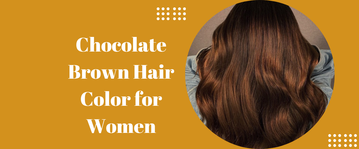 Chocolate Brown Hair Color for Women