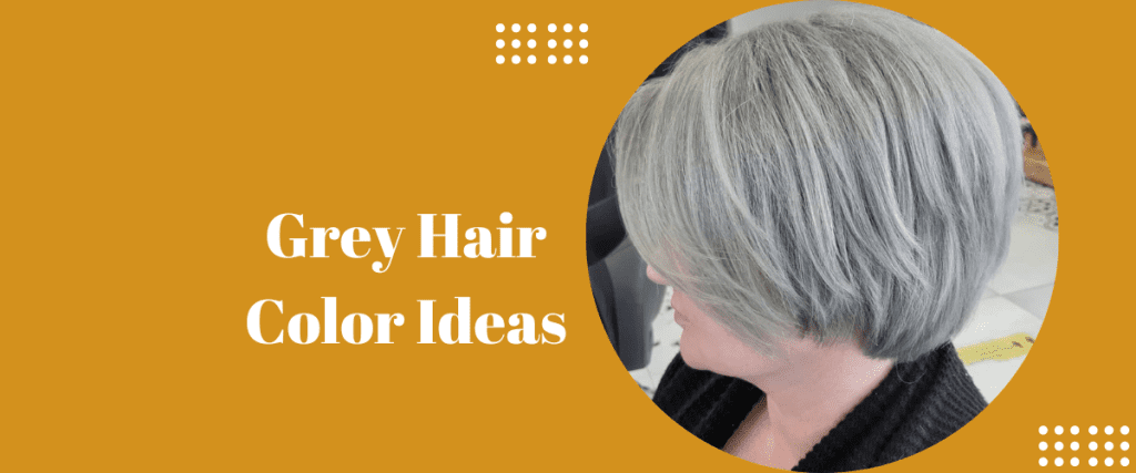 Grey Hair Color Ideas