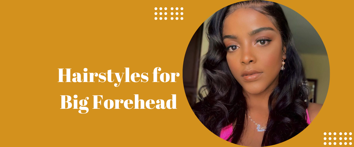 Hairstyles for Big Forehead