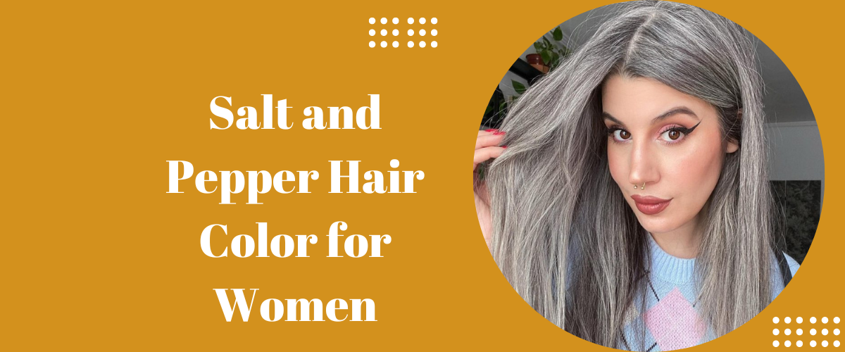 Salt and Pepper Hair Color for Women
