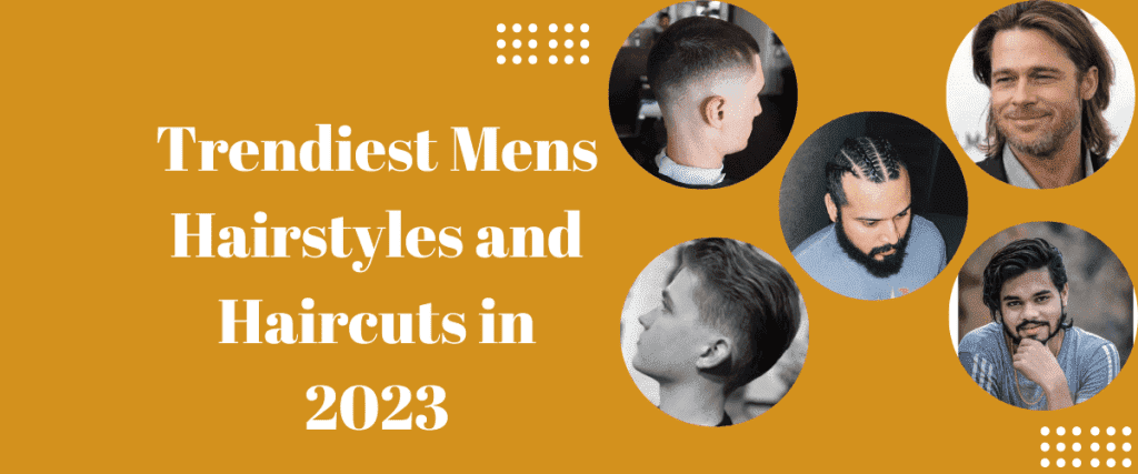Trendiest Mens Hairstyles and Haircuts in 2023