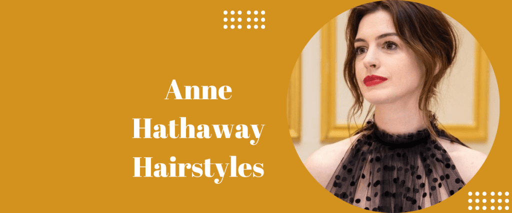 Anne Hathaway Hairstyles