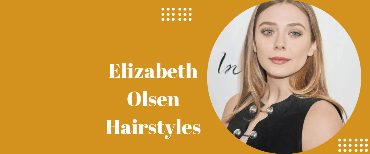 Elizabeth Olsen Hairstyles