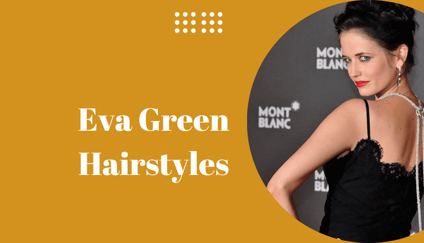 Eva Green Hairstyles