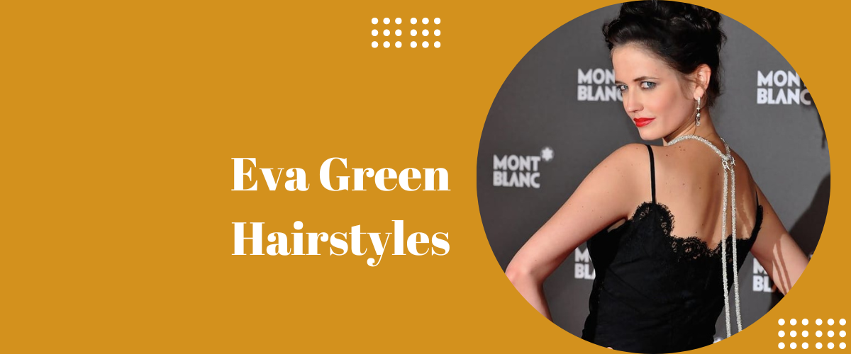 Eva Green Hairstyles
