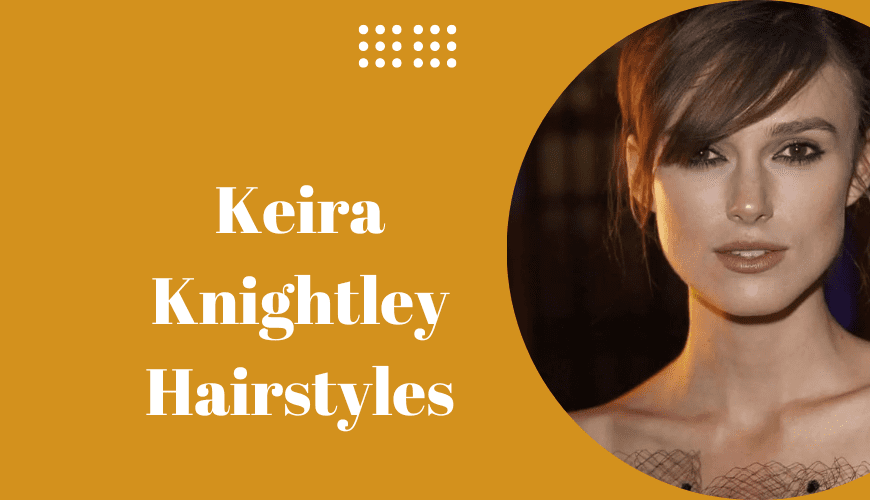 Keira Knightley Hairstyles
