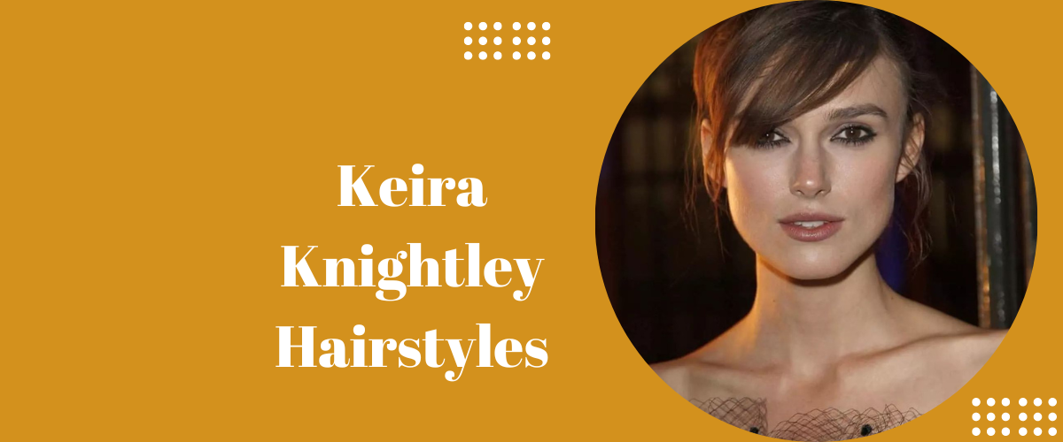 Keira Knightley Hairstyles